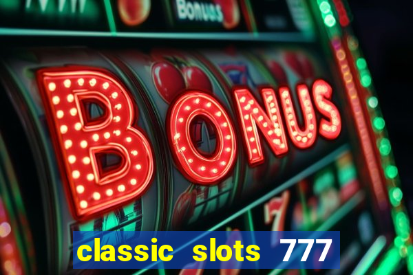 classic slots 777 paga mesmo